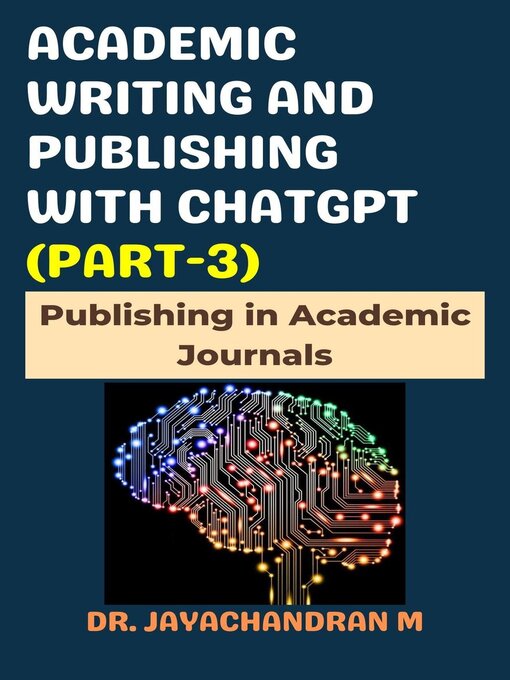 Title details for Academic Writing and Publishing with ChatGPT (Part-3) by Jayachandran M - Available